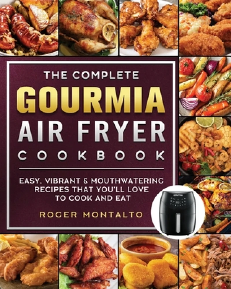 The Complete Gourmia Air Fryer Cookbook