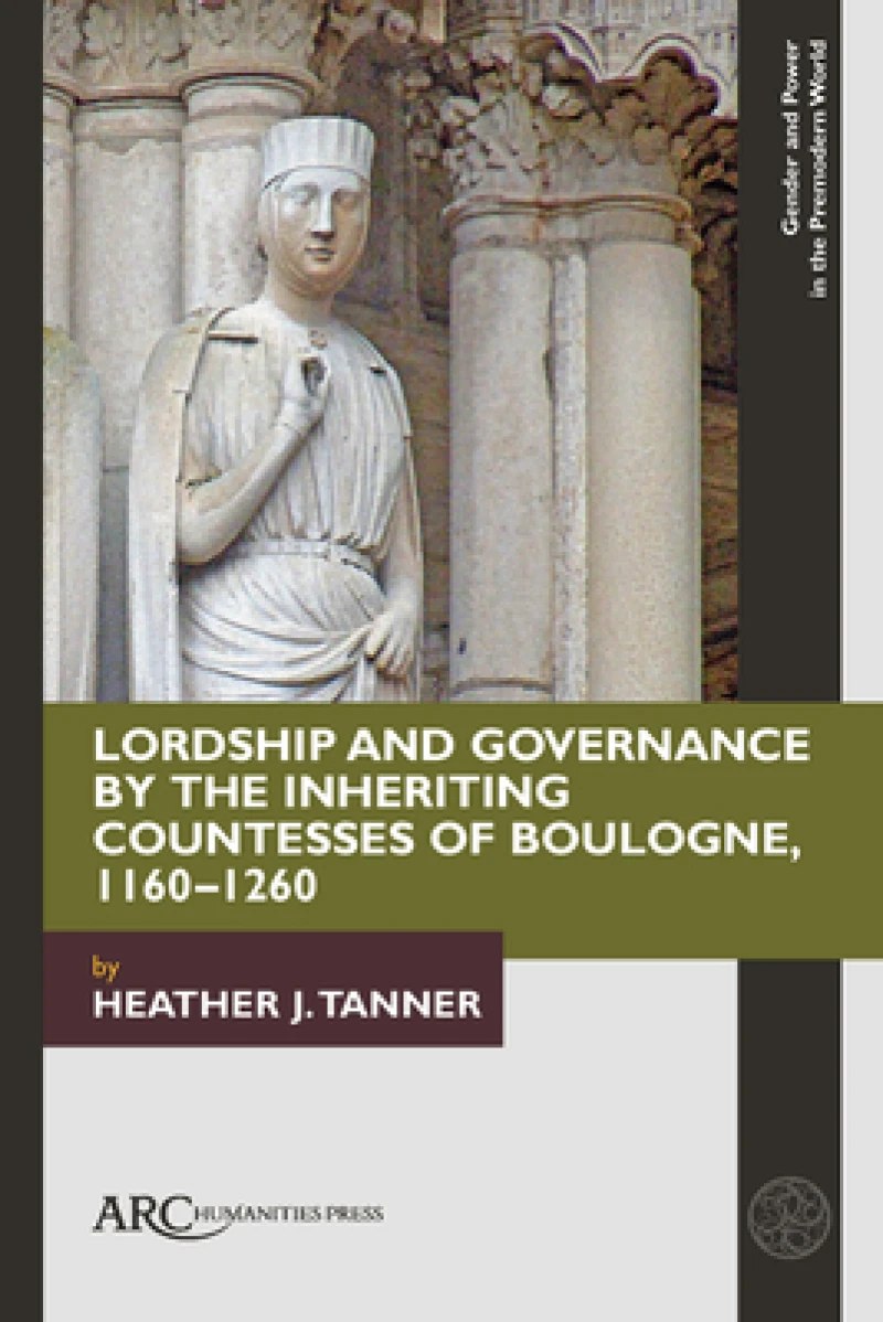 Lordship and Governance by the Inheriting Countesses of Boulogne, 1160–1260