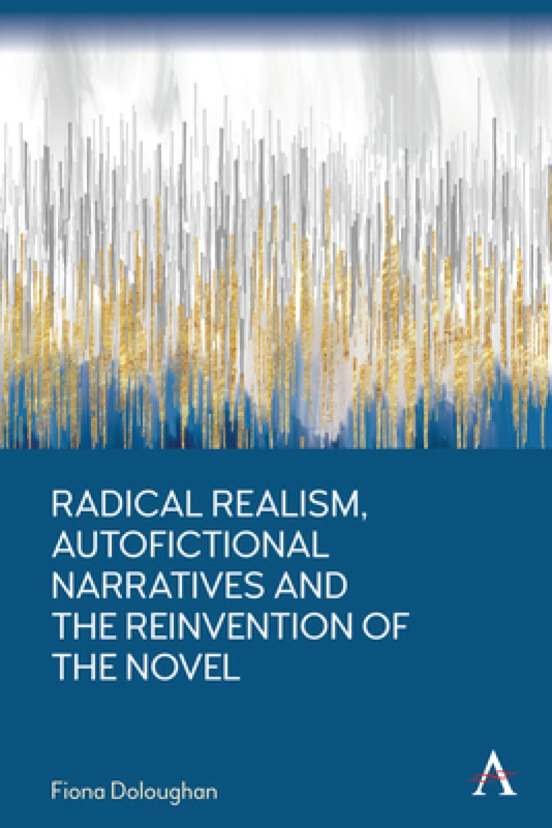 Radical Realism, Autofictional Narratives and the Reinvention of the Novel