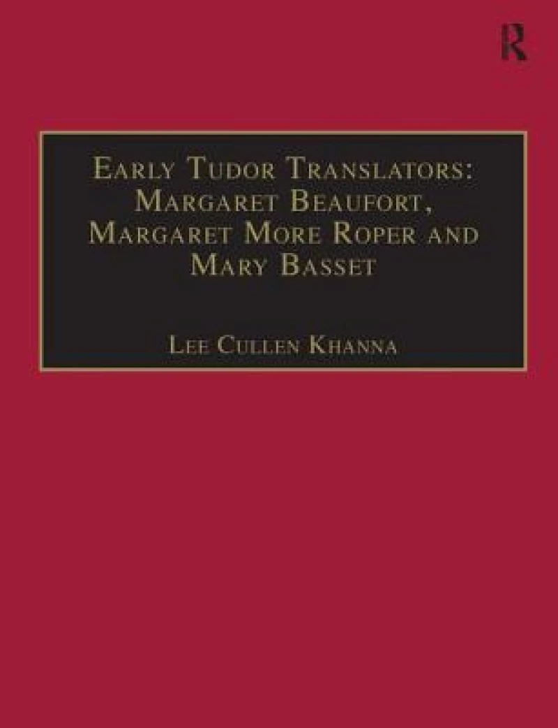 Early Tudor Translators: Margaret Beaufort, Margaret More Roper and Mary Basset