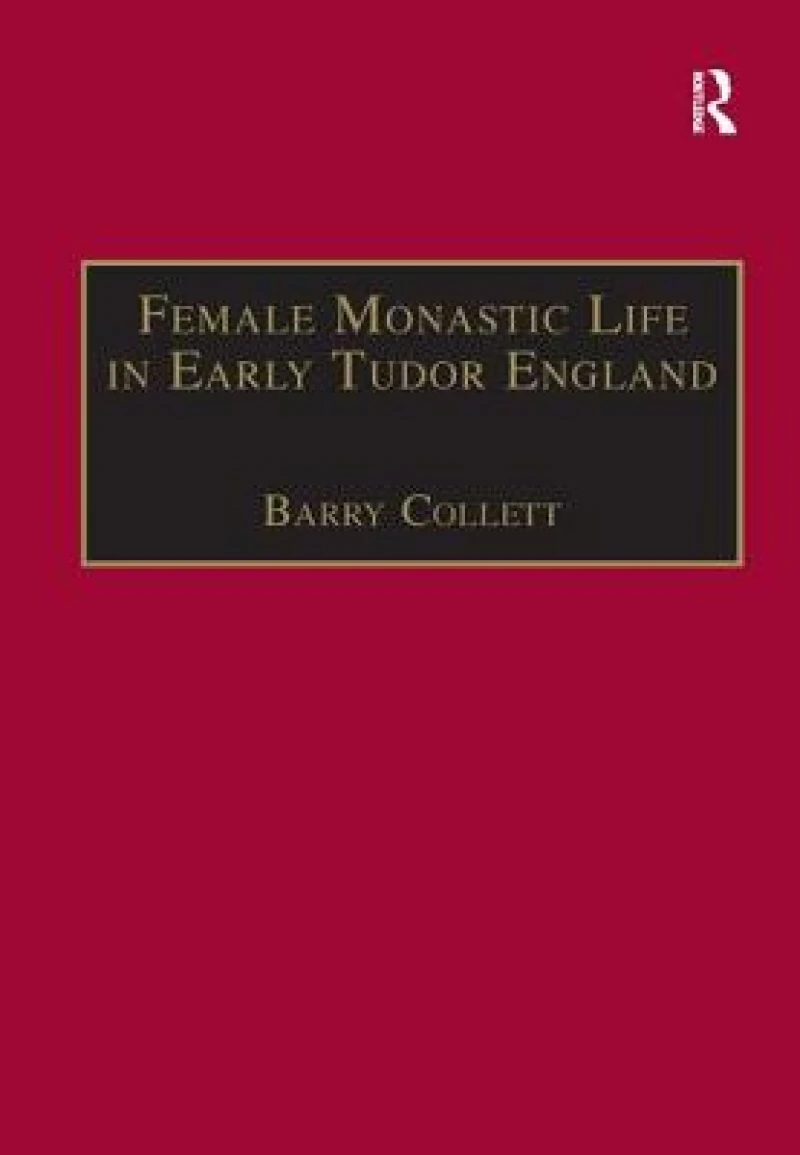 Female Monastic Life in Early Tudor England