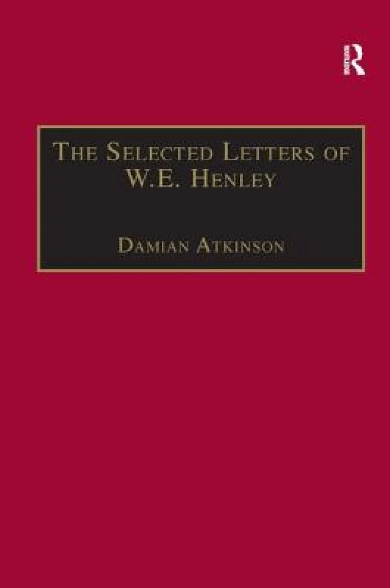 The Selected Letters of W.E. Henley