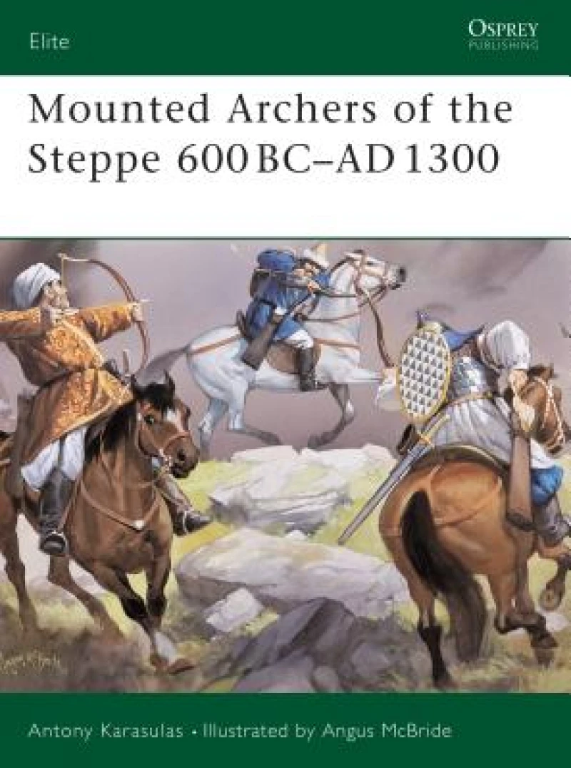 Mounted Archers of the Steppe 600 BC–AD 1300