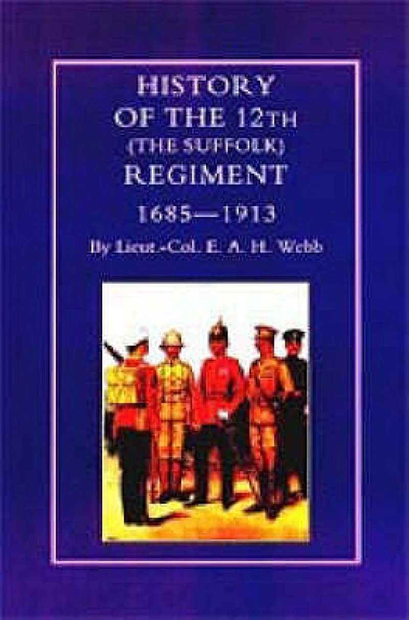 History of the 12th (The Suffolk Regiment 1685-1913)