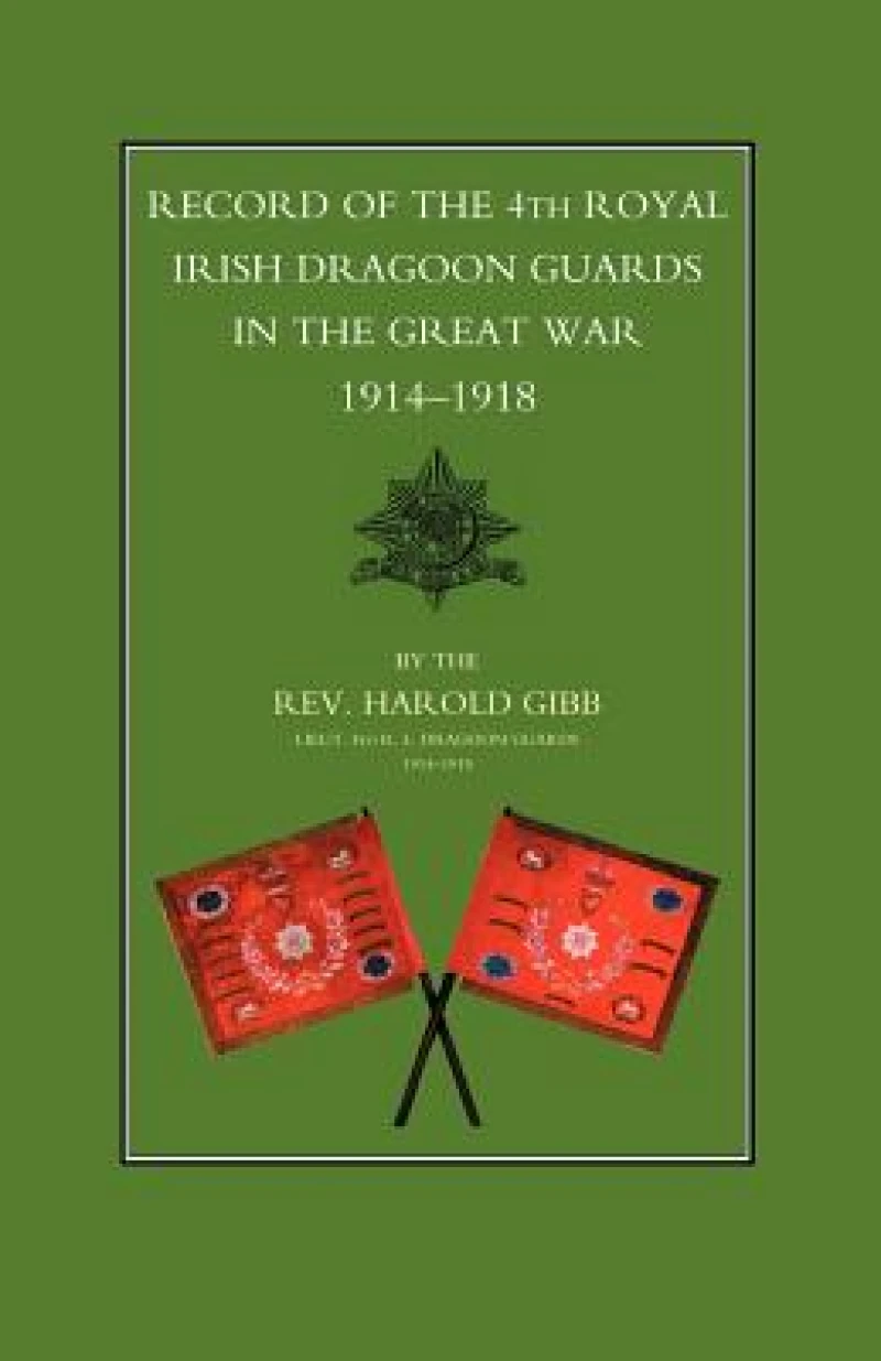 Record of the 4th Royal Irish Dragoon Guards in the Great War, 1914-1918