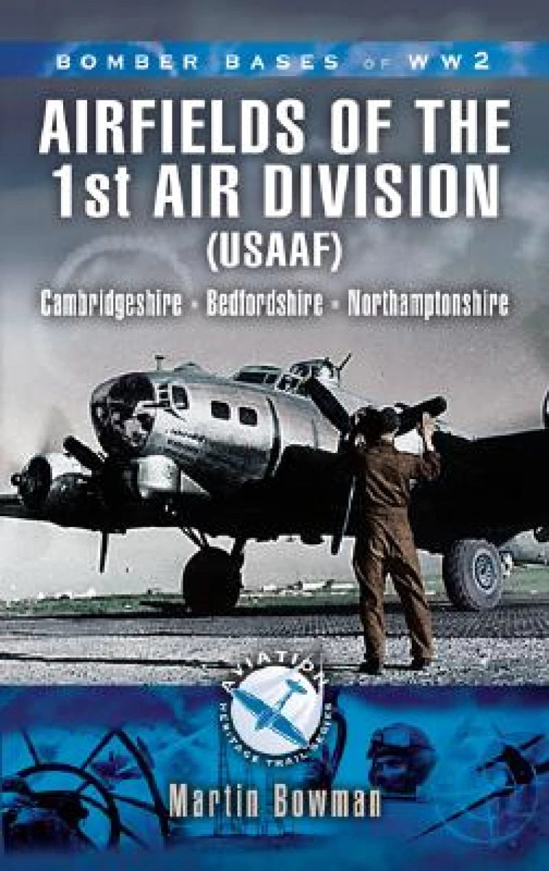 Bomber Bases Of World War 2 1st Air Division 8th Air Foce USAAF 1942-45