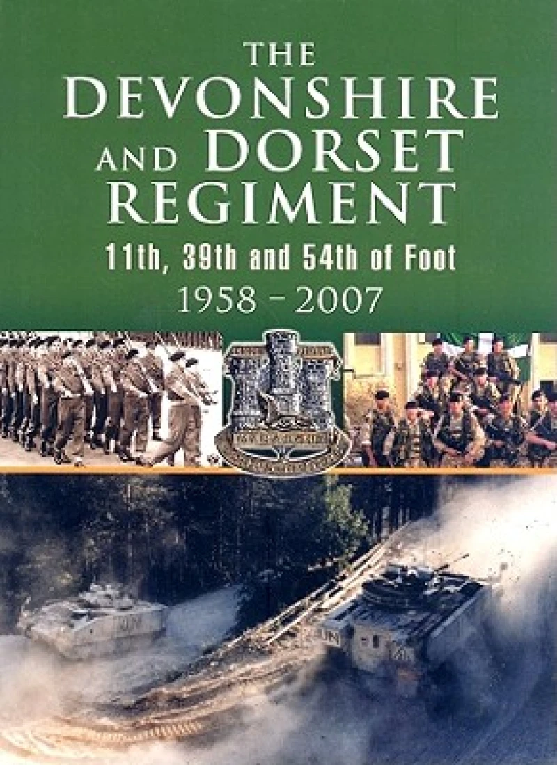 Devonshire and Dorset Regiment: 11th, 29th and 54th of Foot 1958-2007