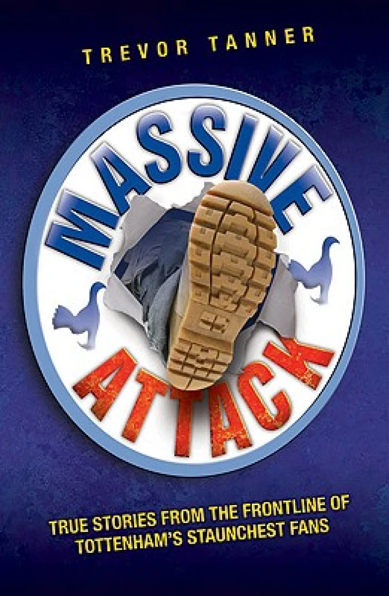 Massive Attack - True Stories From the Fontline of Tottenham's Staunchest Fans