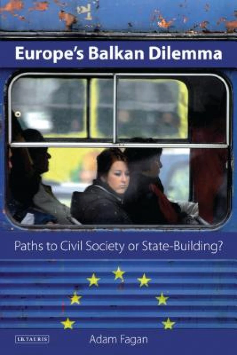 Europe''s Balkan Dilemma Paths to Civil Society or State-Building?