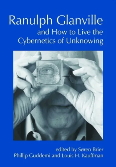 Ranulph Glanville and How to Live the Cybernetics of Unknowing