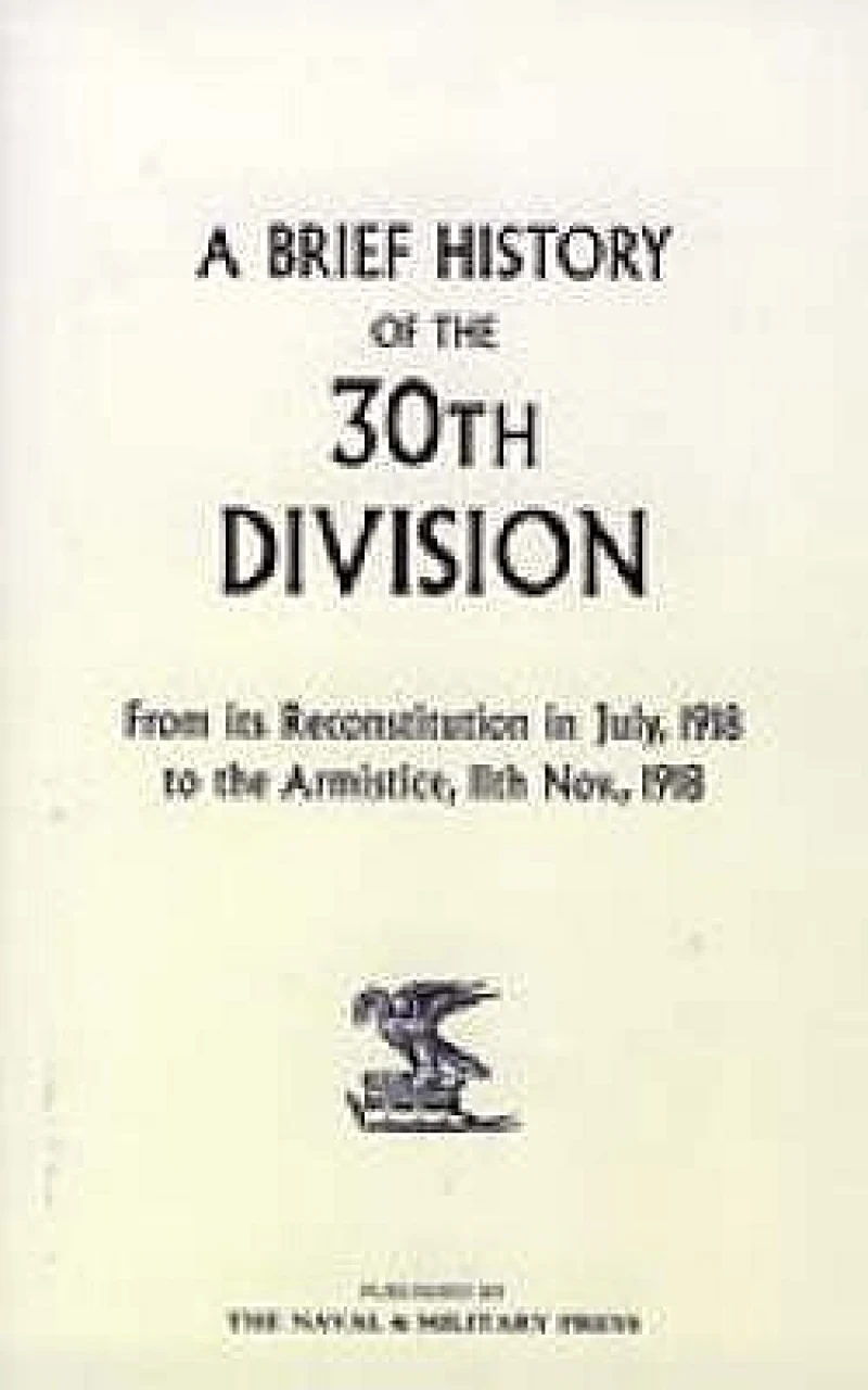 A Brief History of the 30th Division from Its Reconstitution in July, 1918 to the Armistice 11th Nov 1918