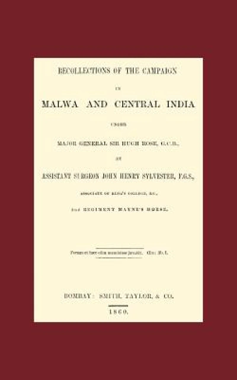 Recollections of the Campaign in Malwa and Central India Under Major General Sir Hugh Rose G.C.B.