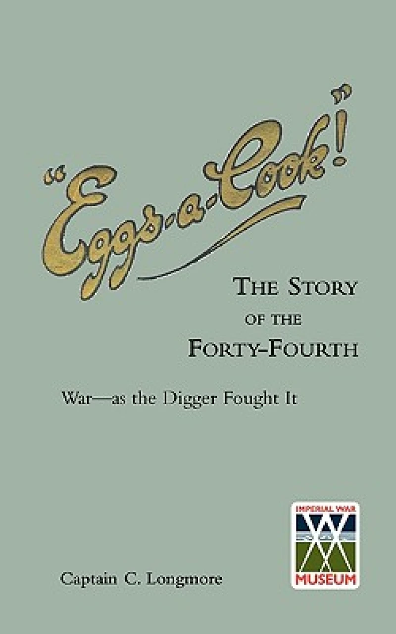 "EGGS-A-COOK !"The Story of the Forty-Fourth.Bn A.I.F.War-as the Digger Fought It