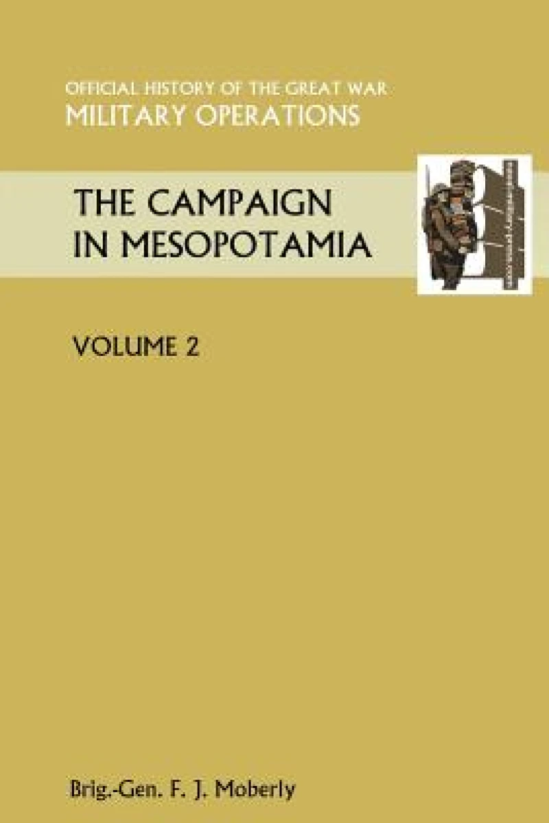 THE Campaign in Mesopotamia Vol II. Official History of the Great War Other Theatres