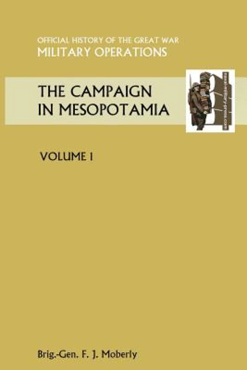 THE Campaign in Mesopotamia Vol I. Official History of the Great War Other Theatres