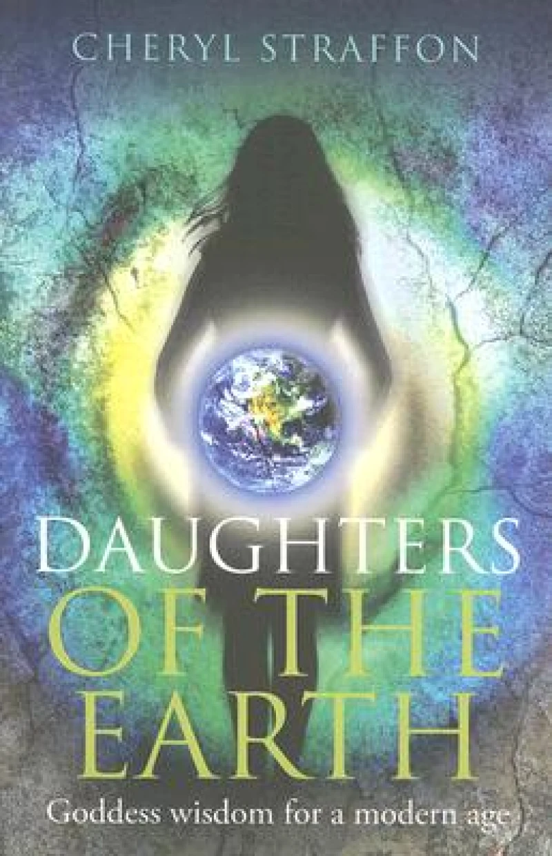 Daughters of the Earth – Goddess Wisdom for a Modern Age
