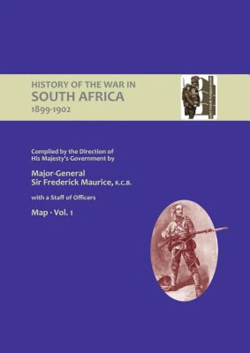 OFFICIAL HISTORY OF THE WAR IN SOUTH AFRICA 1899-1902 compiled by the Direction of His Majesty''s Government Volume One Maps