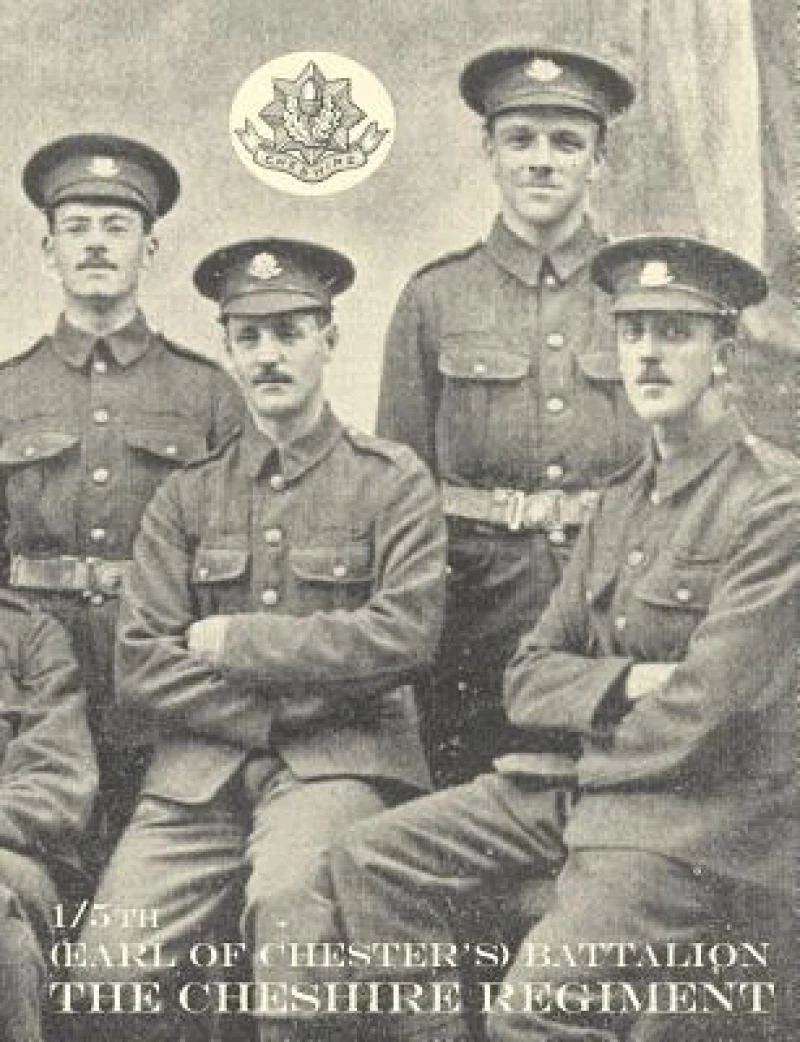 War Record of the 1/5th (Earl of Chester's) Battalion, the Cheshire Regiment, August 1914 - June 1919
