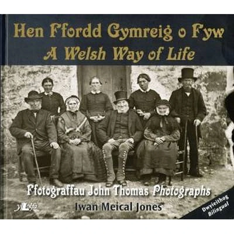 Hen Ffordd Gymreig o Fyw / A Welsh Way of Life ? Ffotograffau John Thomas Photographs