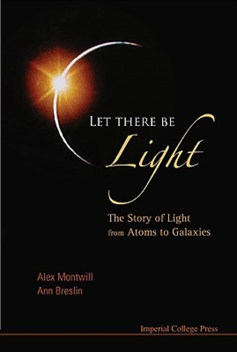 Let There Be Light: The Story Of Light From Atoms To Galaxies