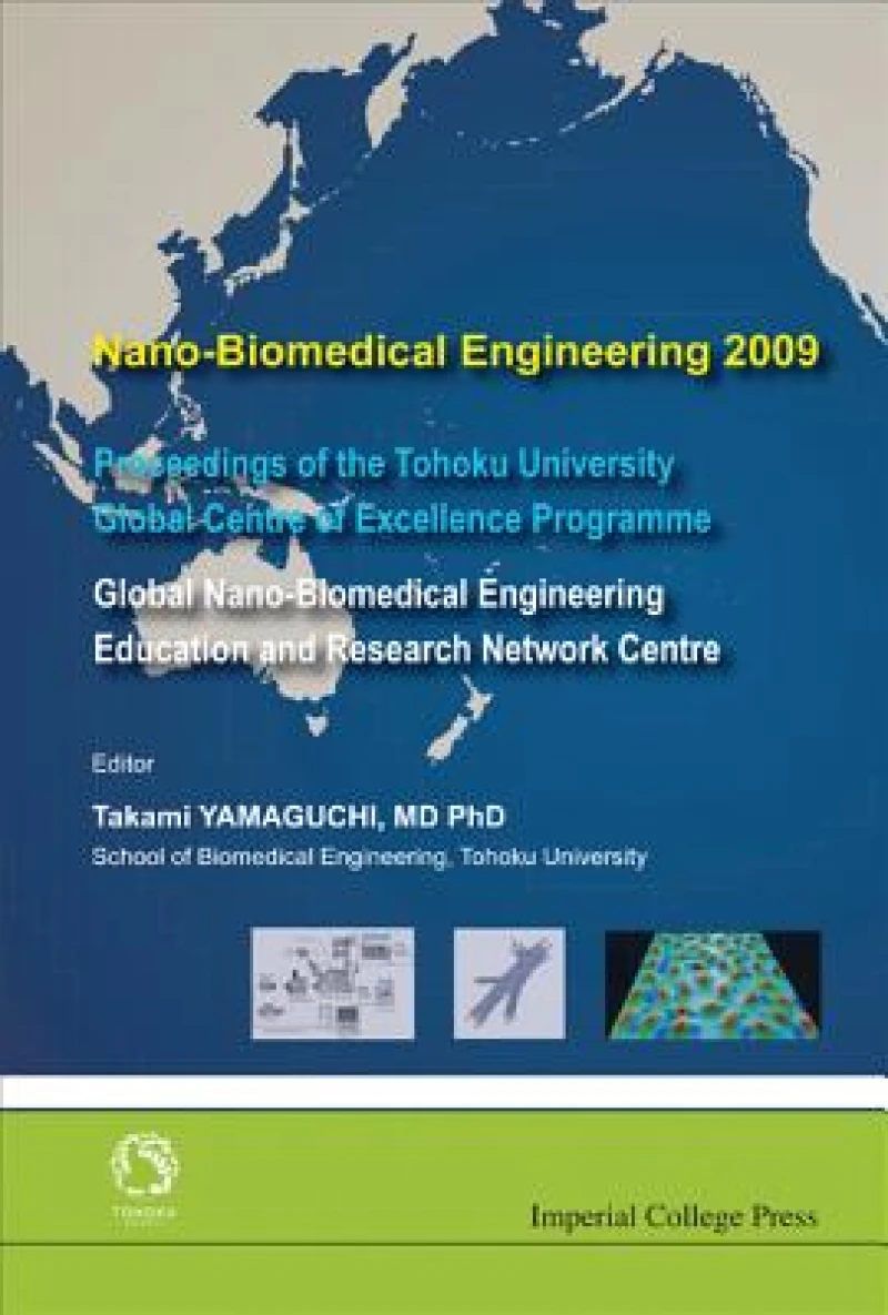 Nano-biomedical Engineering 2009 - Proceedings Of The Tohoku University Global Centre Of Excellence Programme