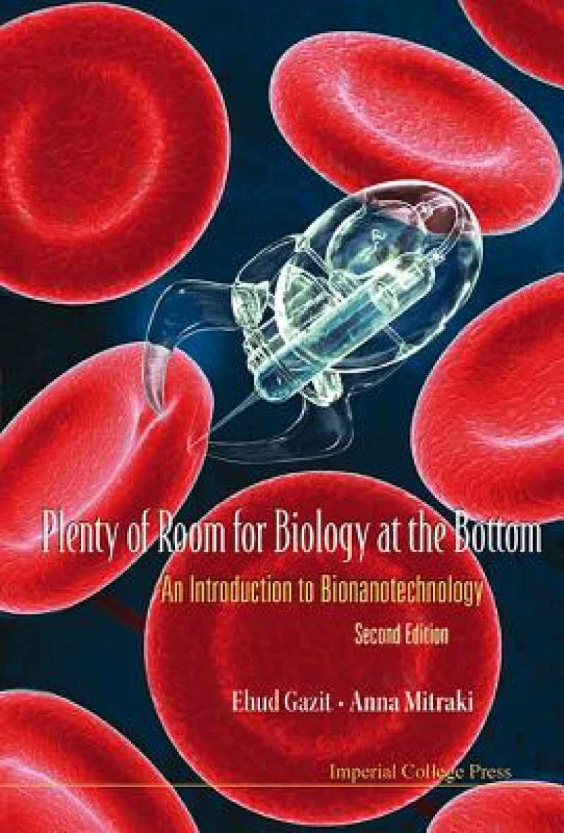 Plenty Of Room For Biology At The Bottom: An Introduction To Bionanotechnology (2nd Edition)