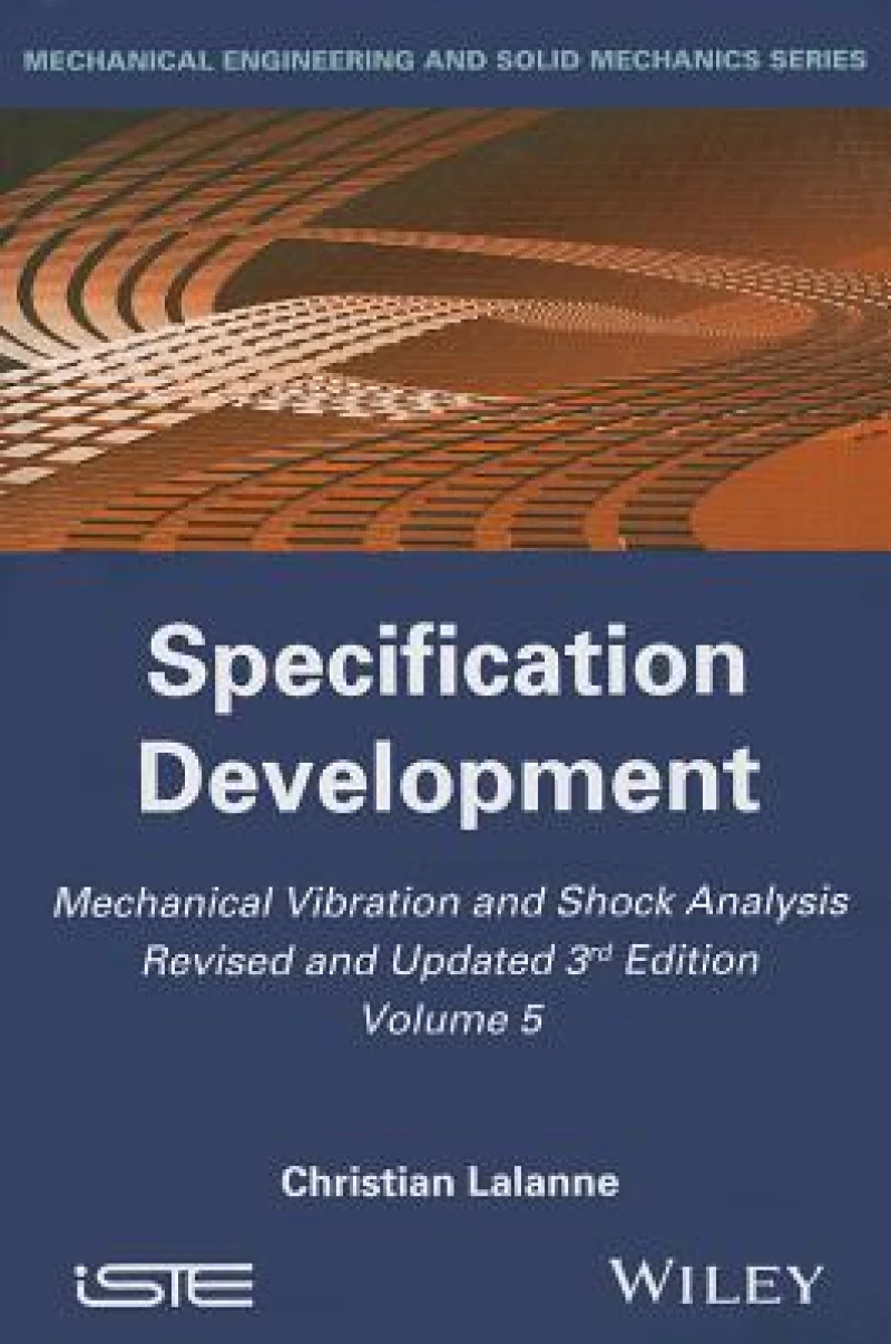 Mechanical Vibration and Shock Analysis, Volume 5, Specification Development, 3rd Edition