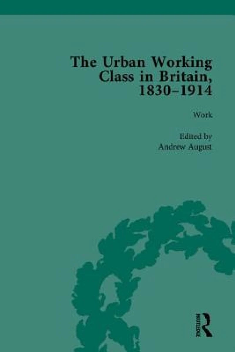 The Urban Working Class in Britain, 1830–1914