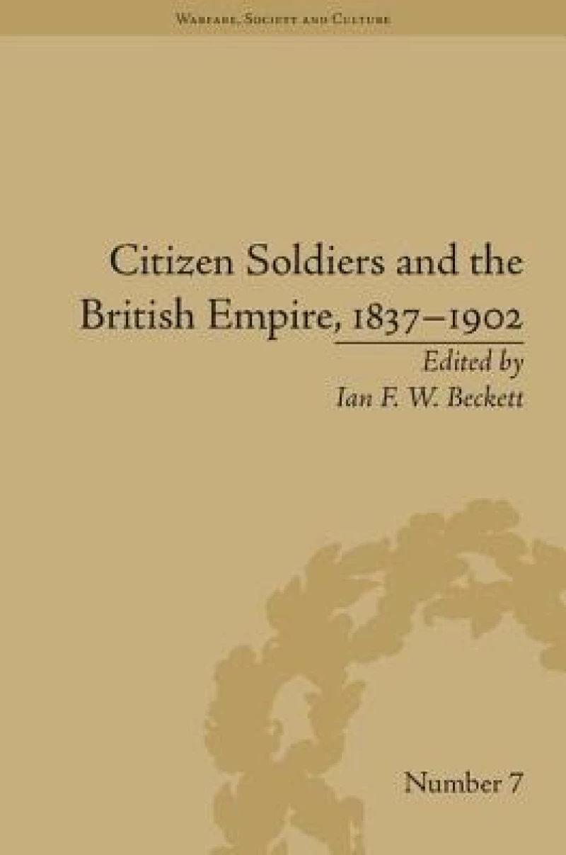 Citizen Soldiers and the British Empire, 1837–1902