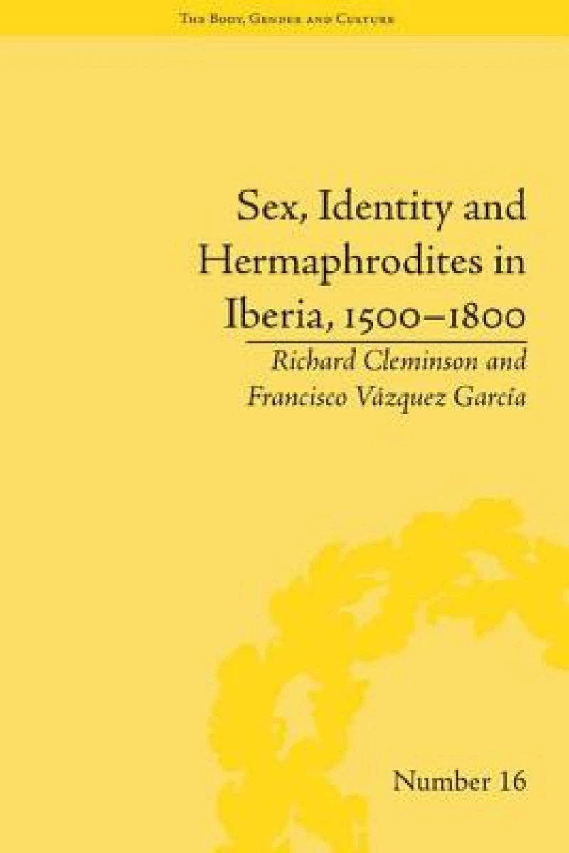 Sex, Identity and Hermaphrodites in Iberia, 1500–1800