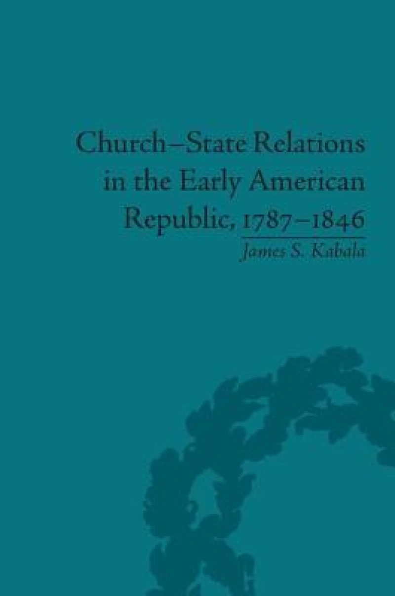 Church-State Relations in the Early American Republic, 1787–1846