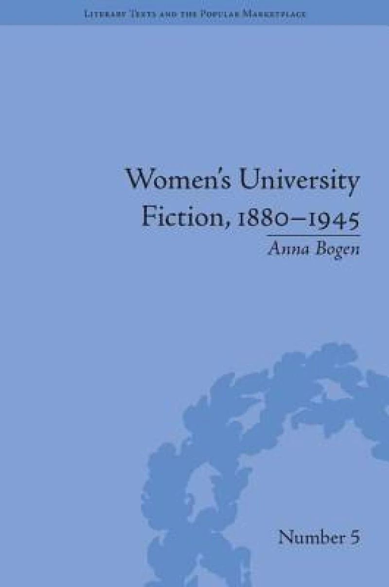 Women''s University Fiction, 1880-1945