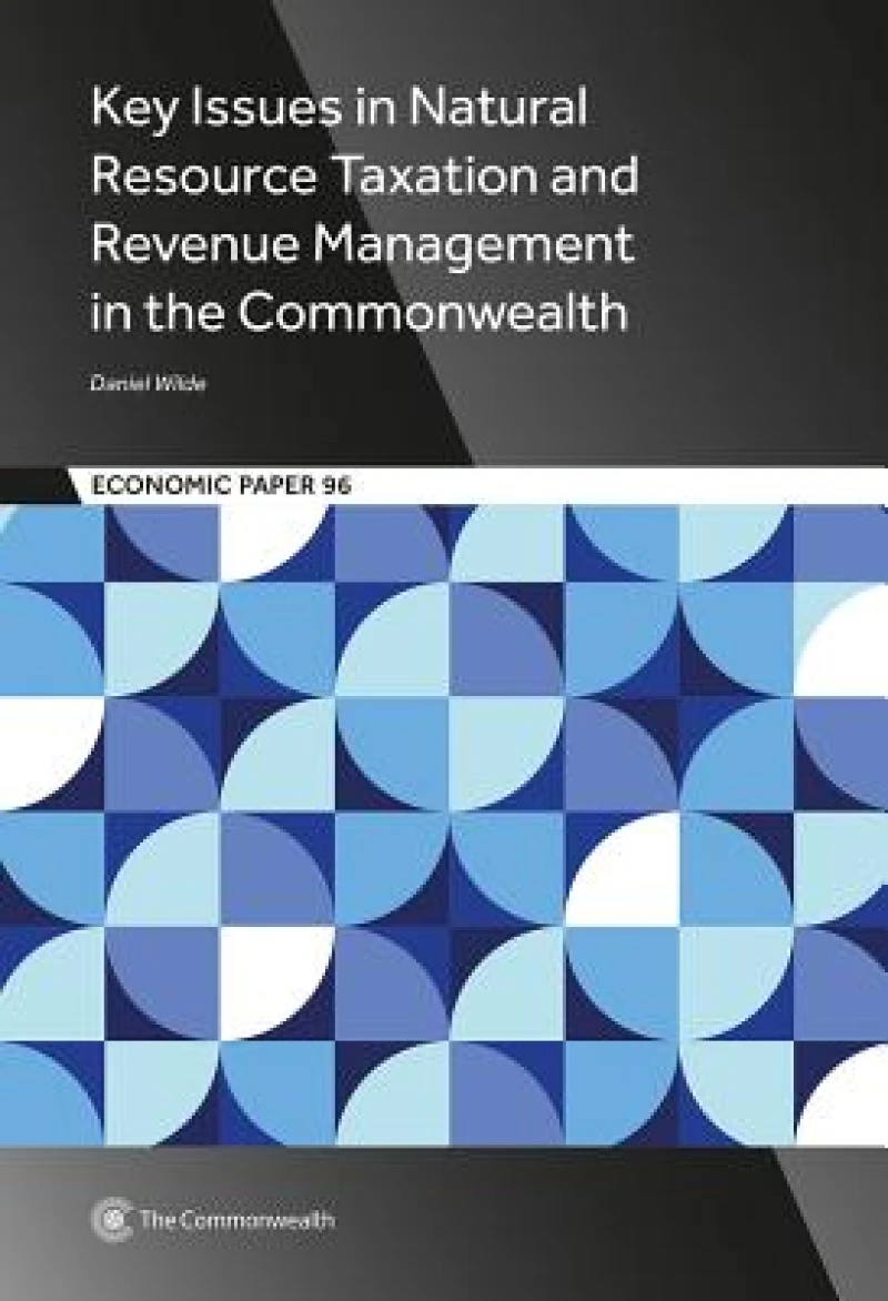 Key Issues in Natural Resource Taxation and Revenue Management in the Commonwealth