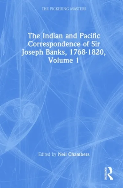 The Indian and Pacific Correspondence of Sir Joseph Banks, 1768-1820, Volume 1