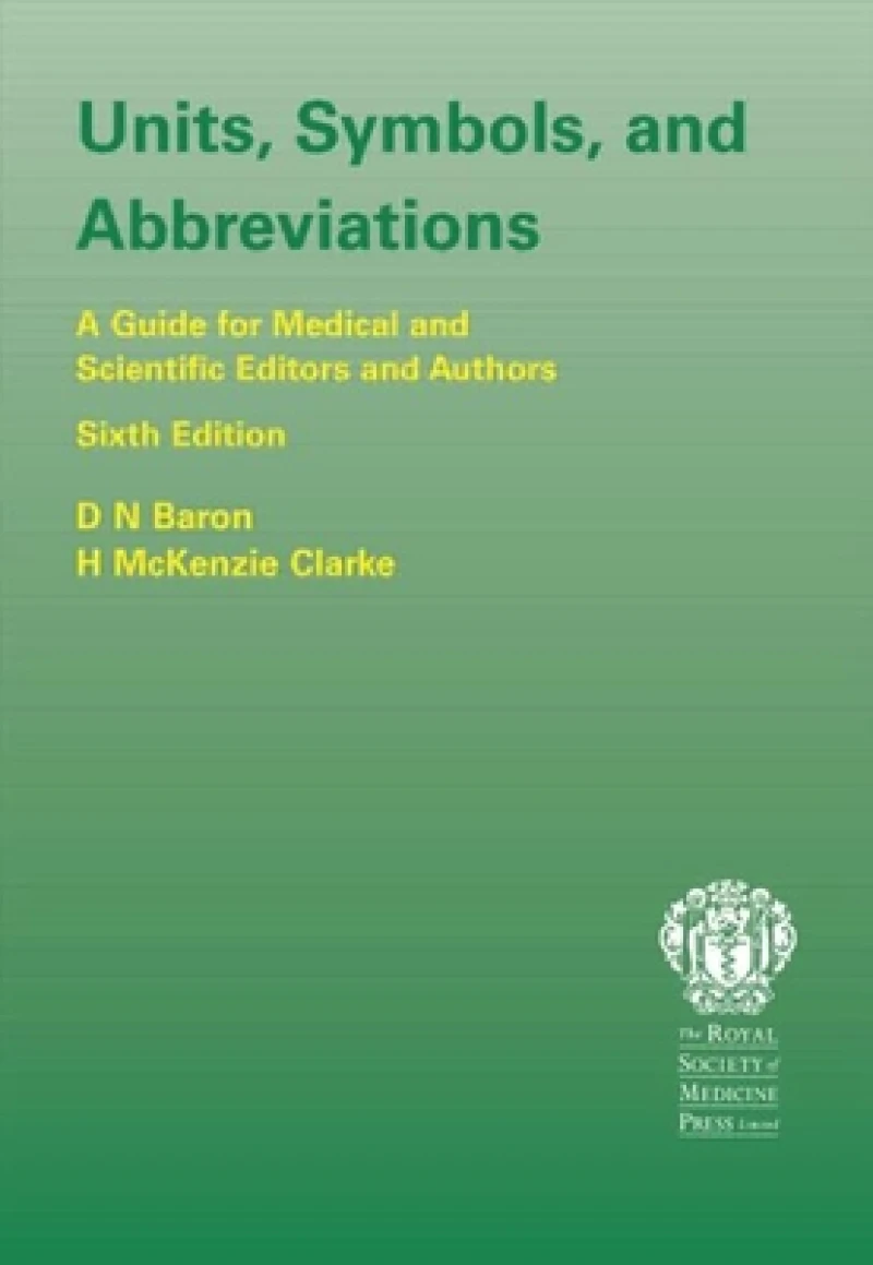 Units, Symbols, and Abbreviations: A Guide for Authors and Editors in Medicine and Related Sciences, Sixth edition