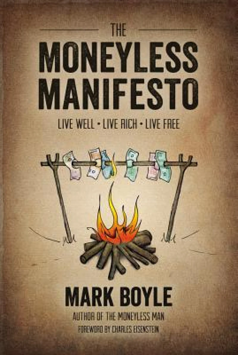 Moneyless Manifesto: Live Well. Live Rich. Live Free.