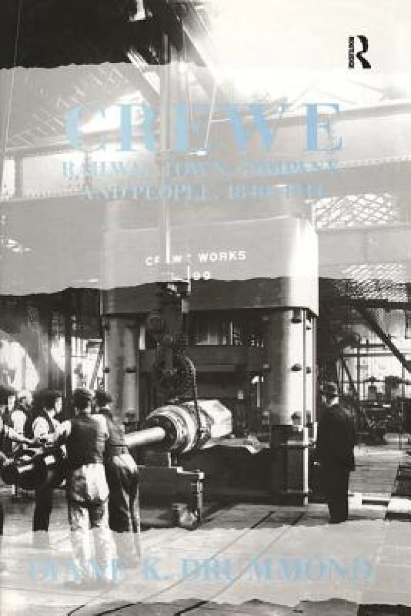 Crewe: Railway Town, Company and People 1840–1914