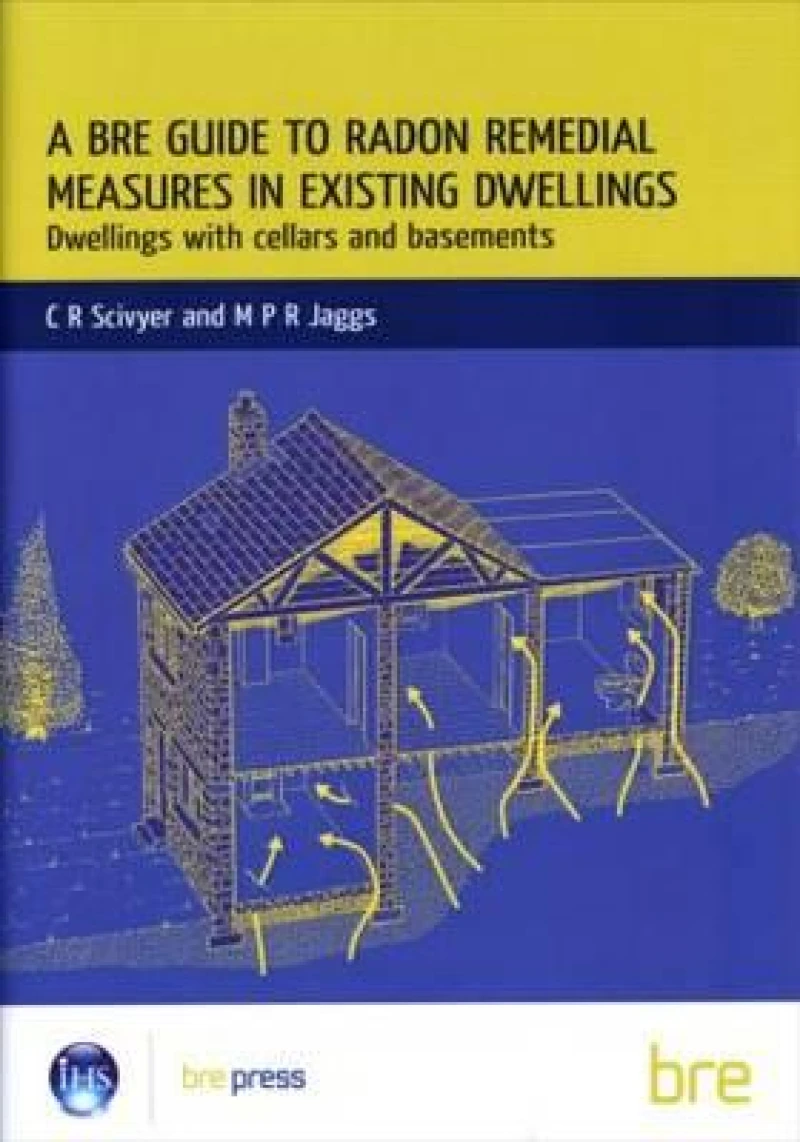 A BRE Guide to Radon Remedial Measures in Existing Dwellings: Dwellings with Cellars and Basements (BR 343)