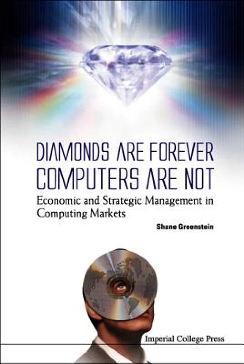 Diamonds Are Forever, Computers Are Not: Economic And Strategic Management In Computing Markets