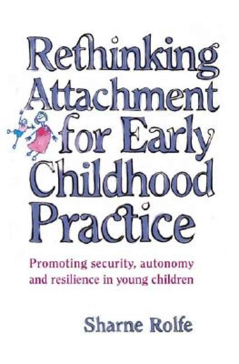 Rethinking Attachment for Early Childhood Practice
