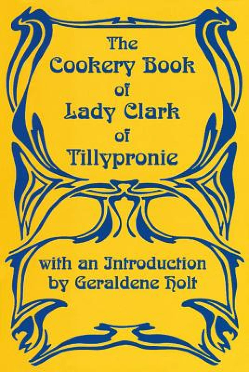 Cookery Book of Lady Clark of Tillypronie