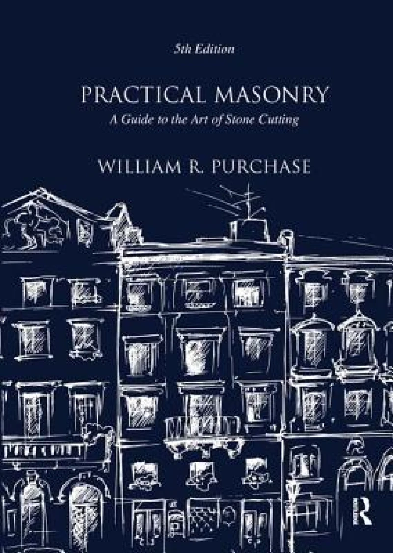 Practical Masonry: A Guide to the Art of Stone Cutting