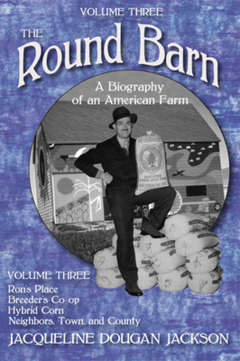 The Round Barn, a Biography of an American Farm, Volume Three