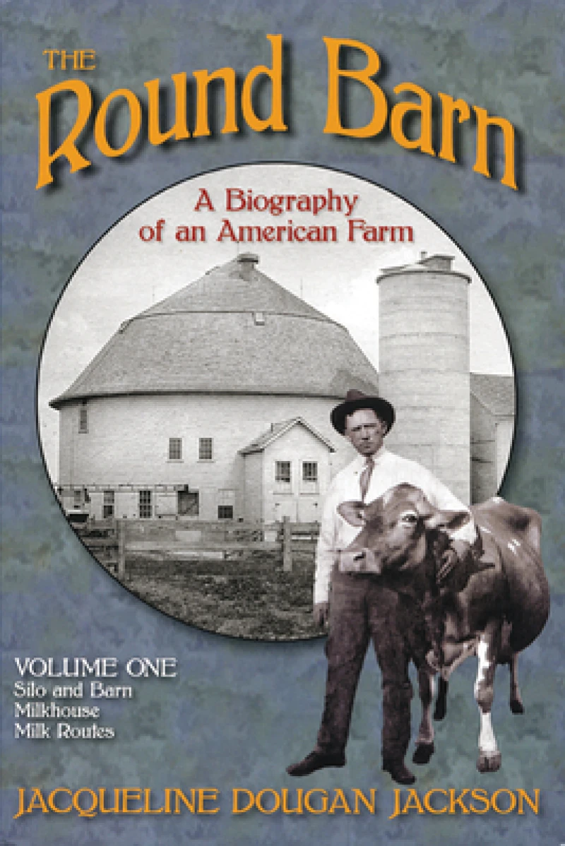 The Round Barn, a Biography of an American Farm, Volume 1
