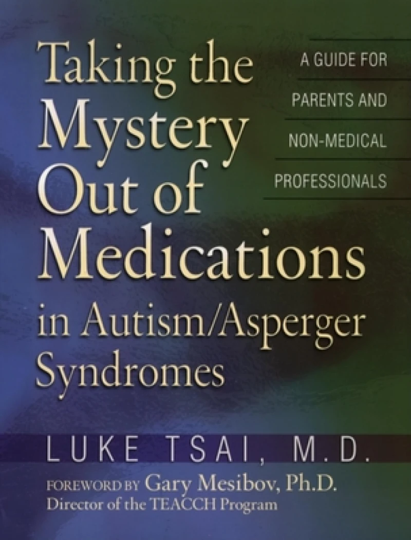 Taking the Mystery Out of Medications in Autism/Asperger''s Syndrome
