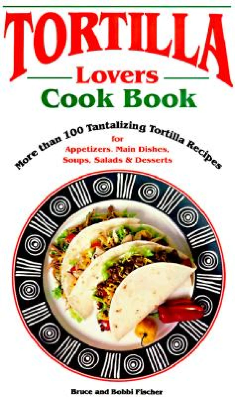 Tortilla Lovers Cookbook