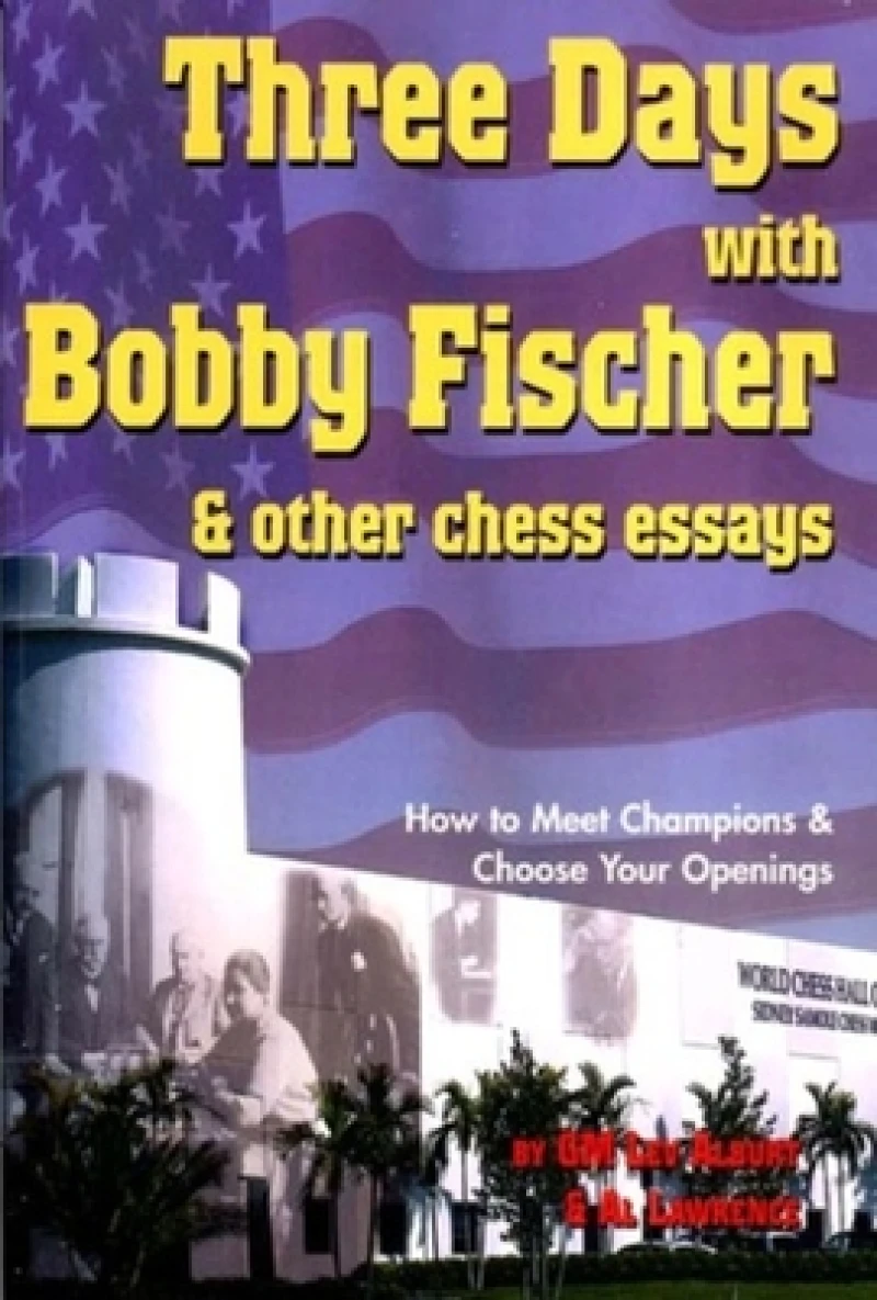 Three Days with Bobby Fischer and Other Chess Essays
