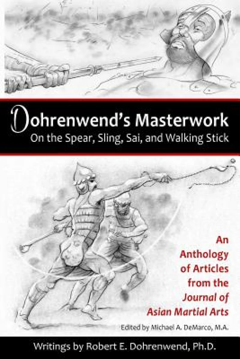 Dohrenwend''s Masterwork On the Spear, Sling, Sai, and Walking Stick