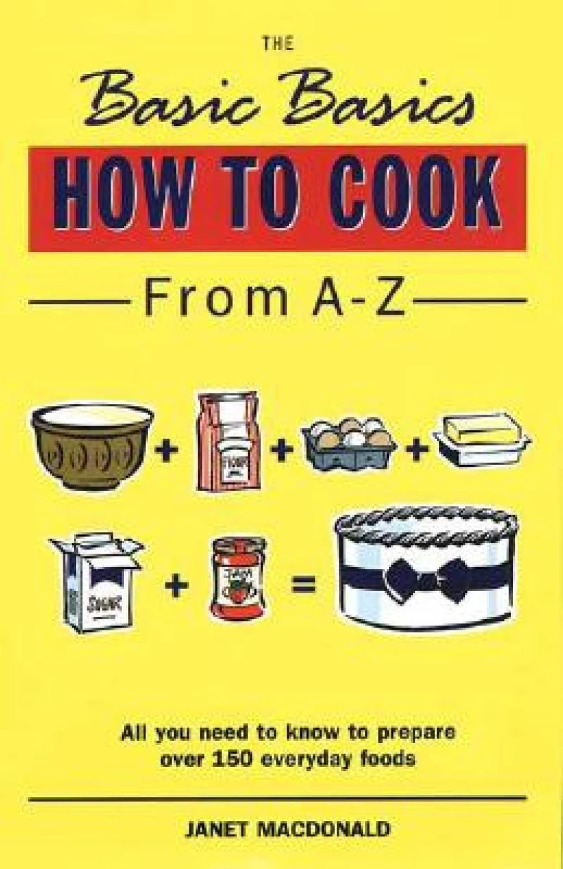 The Basic Basics How to Cook from A-Z