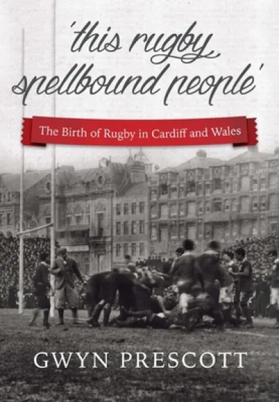 The Birth of Rugby in Cardiff and Wales